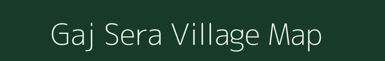 Gaj Sera village map in Uttarakhand