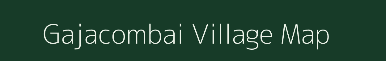 Gajacombai village map in Tamil Nadu