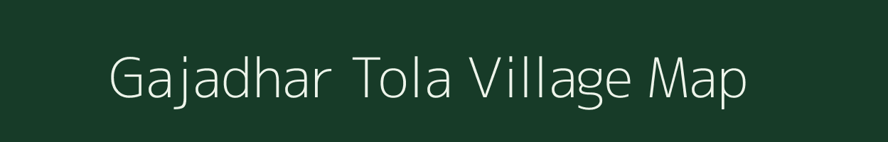 Gajadhar Tola village map in Bihar