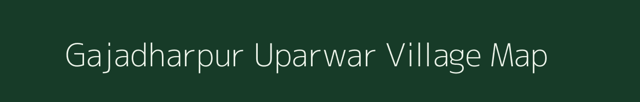 Gajadharpur Uparwar village map in Uttar Pradesh