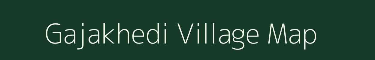 Gajakhedi village map in Madhya Pradesh