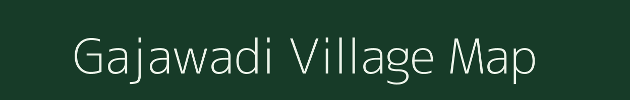 Gajawadi village map in Maharashtra