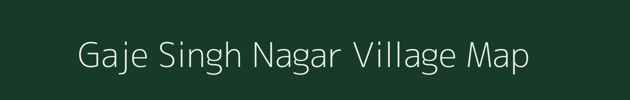 Gaje Singh Nagar village map in Rajasthan