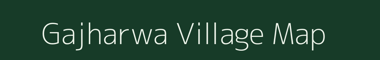 Gajharwa village map in Bihar