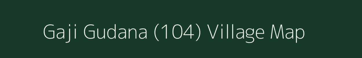 Gaji Gudana (104) village map in Punjab