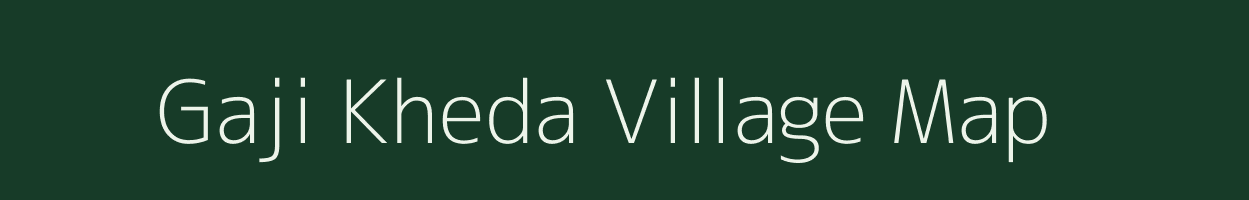 Gaji Kheda village map in Madhya Pradesh