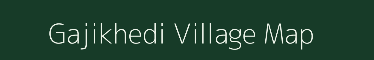 Gajikhedi village map in Madhya Pradesh