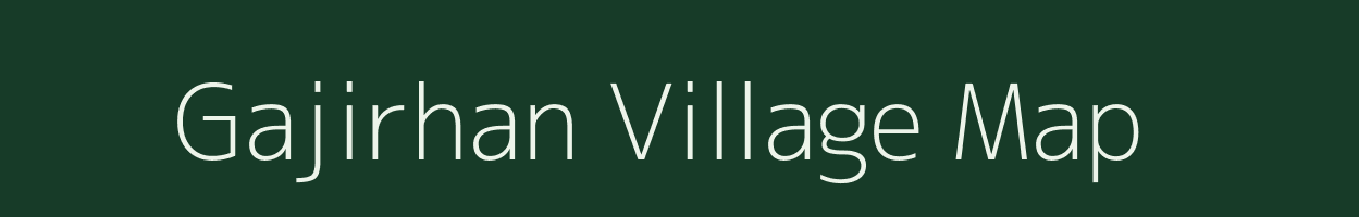 Gajirhan village map in Bihar