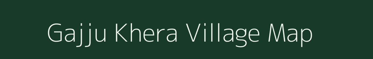 Gajju Khera village map in Uttar Pradesh