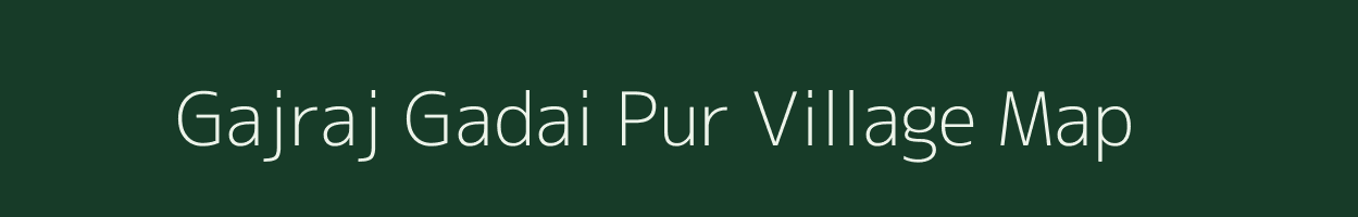 Gajraj Gadai Pur village map in Uttar Pradesh