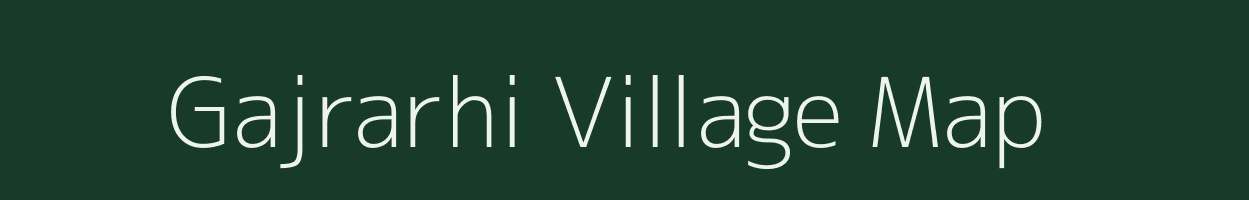 Gajrarhi village map in Bihar