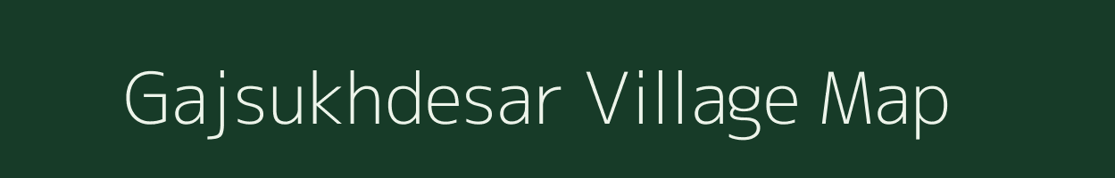 Gajsukhdesar village map in Rajasthan