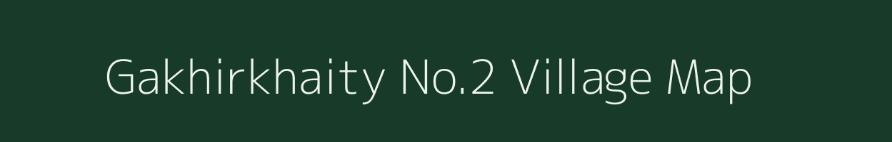 Gakhirkhaity No.2 village map in Assam