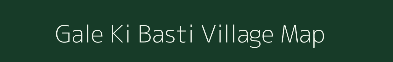 Gale Ki Basti village map in Rajasthan