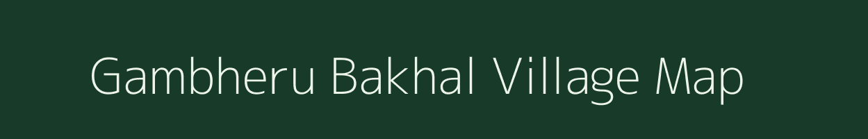 Gambheru Bakhal village map in Uttarakhand