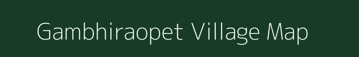 Gambhiraopet village map in Andhra Pradesh