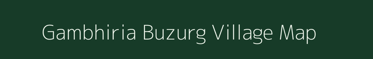Gambhiria Buzurg village map in Uttar Pradesh
