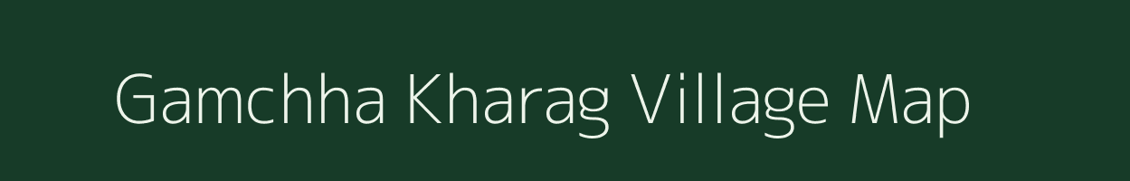 Gamchha Kharag village map in West Bengal