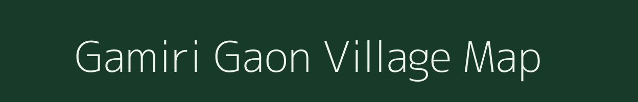 Gamiri Gaon village map in Assam