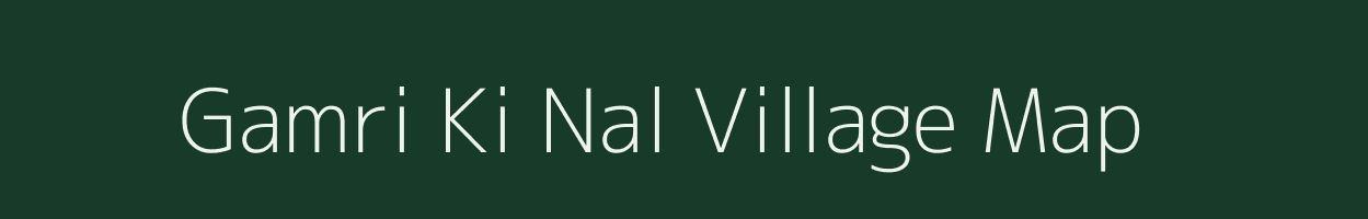 Gamri Ki Nal village map in Rajasthan