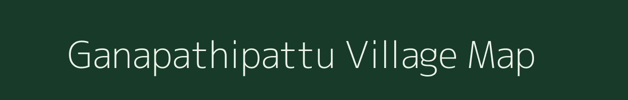 Ganapathipattu village map in Tamil Nadu