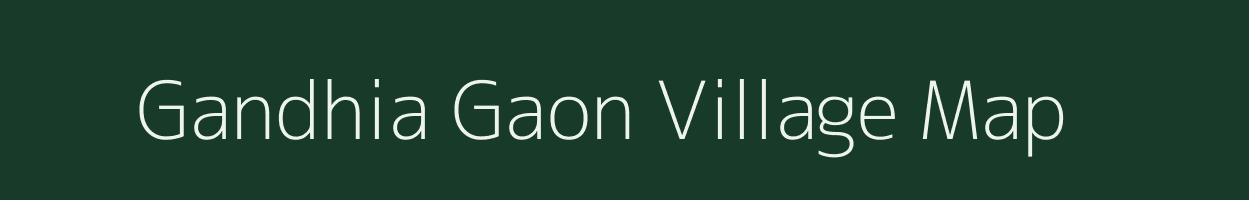 Gandhia Gaon village map in Assam