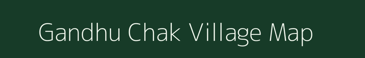 Gandhu Chak village map in Jharkhand