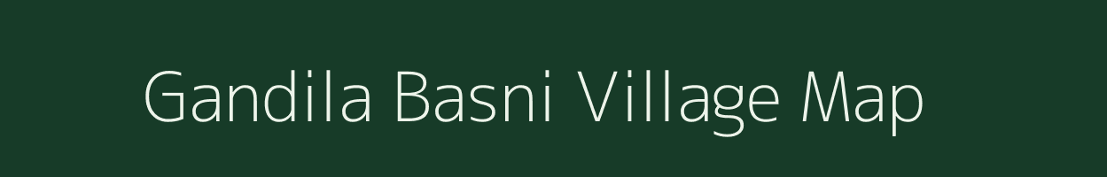 Gandila Basni village map in Rajasthan