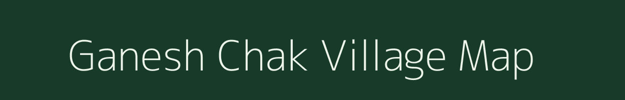 Ganesh Chak village map in Bihar