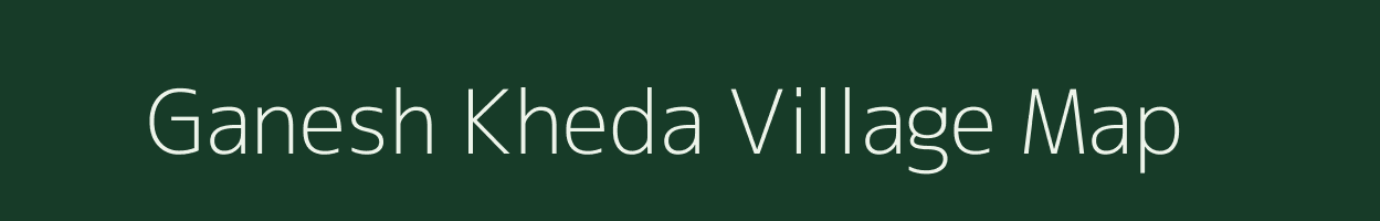 Ganesh Kheda village map in Madhya Pradesh