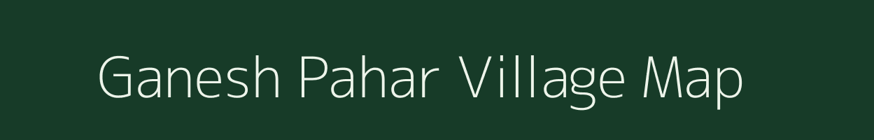 Ganesh Pahar village map in Assam