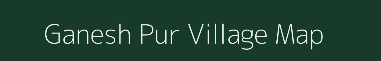 Ganesh Pur village map in Assam