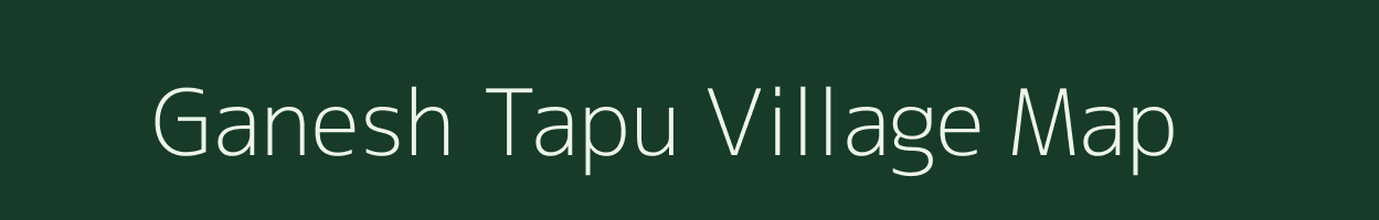 Ganesh Tapu village map in Assam