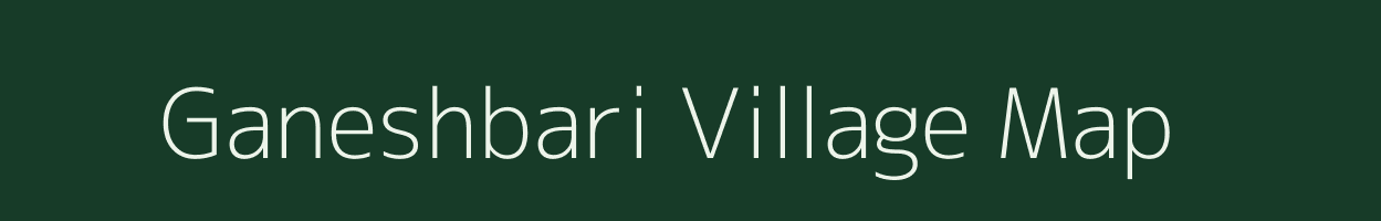 Ganeshbari village map in Assam