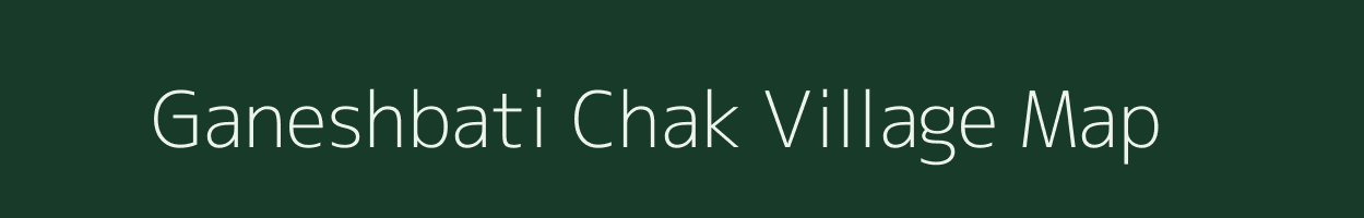 Ganeshbati Chak village map in West Bengal