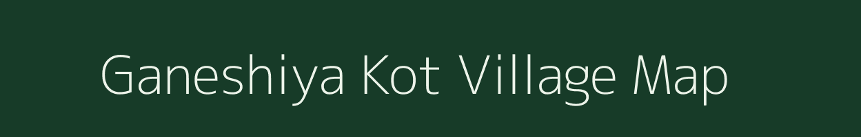 Ganeshiya Kot village map in Rajasthan