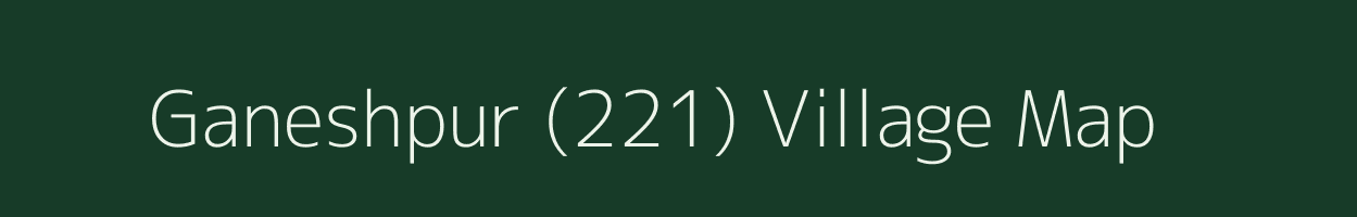 Ganeshpur (221) village map in Haryana