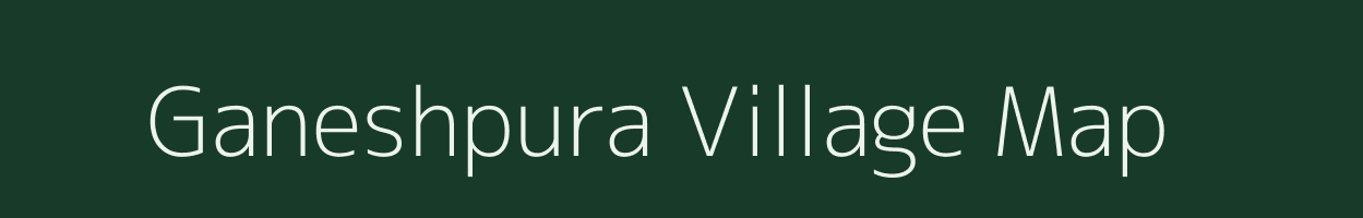 Ganeshpura village map in Gujarat