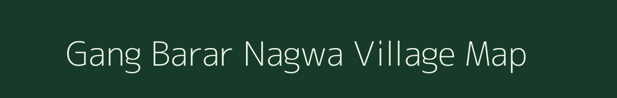 Gang Barar Nagwa village map in Uttar Pradesh