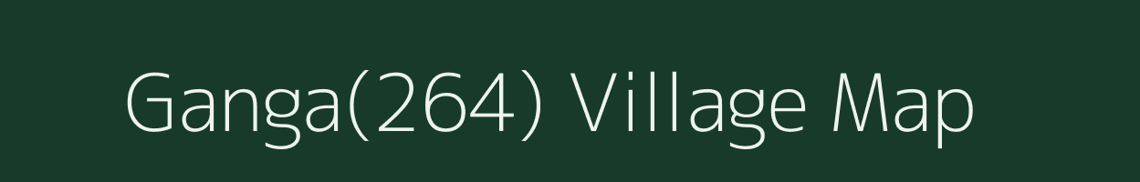 Ganga(264) village map in Haryana