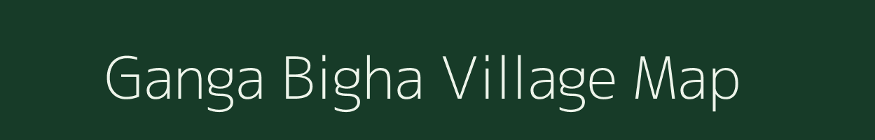 Ganga Bigha village map in Bihar