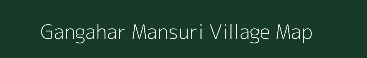 Gangahar Mansuri village map in Bihar