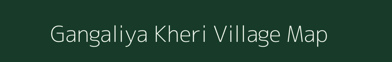 Gangaliya Kheri village map in Rajasthan