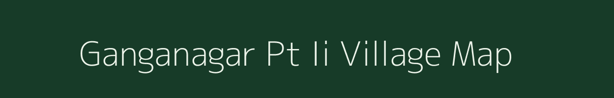 Ganganagar Pt Ii village map in Assam