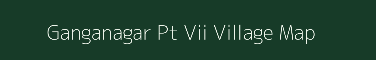 Ganganagar Pt Vii village map in Assam