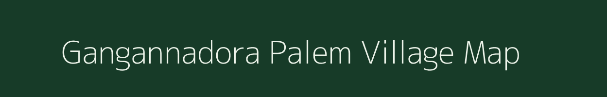 Gangannadora Palem village map in Andhra Pradesh