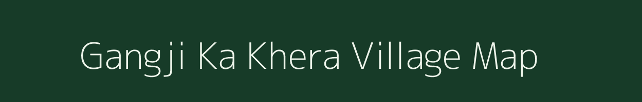 Gangji Ka Khera village map in Rajasthan