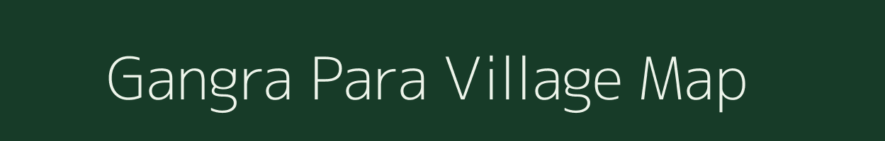 Gangra Para village map in Assam