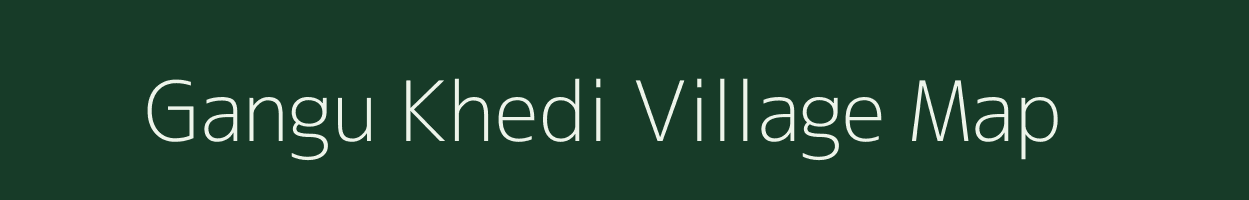 Gangu Khedi village map in Madhya Pradesh