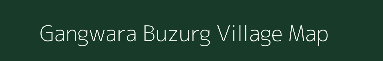 Gangwara Buzurg village map in Bihar